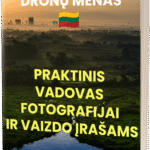 Dronų Menas – Praktinis Vadovas Fotografijai ir Vaizdo Įrašams